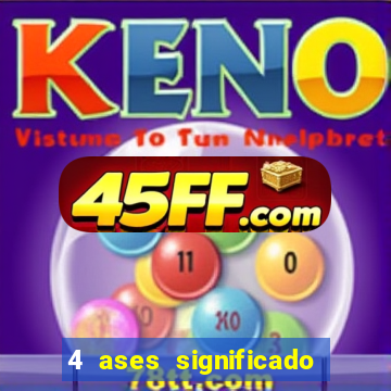 4 ases significado significado 4 ases juntos